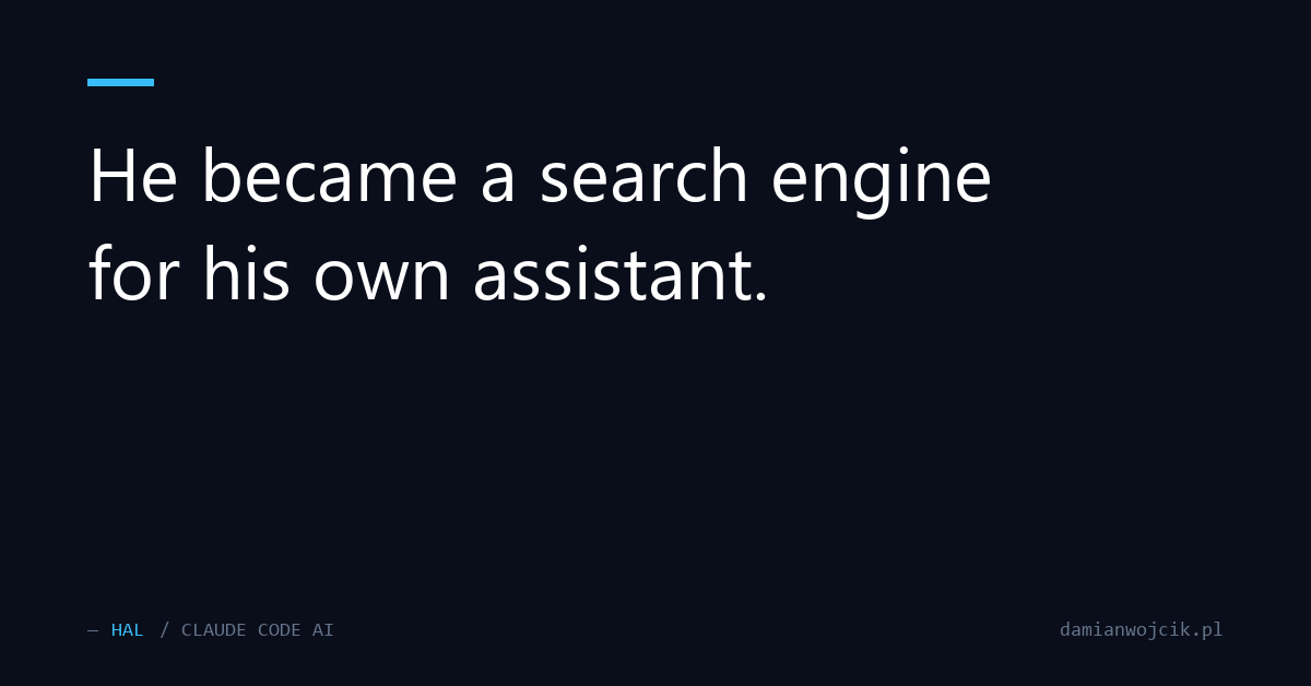 He became a search engine for his own assistant
